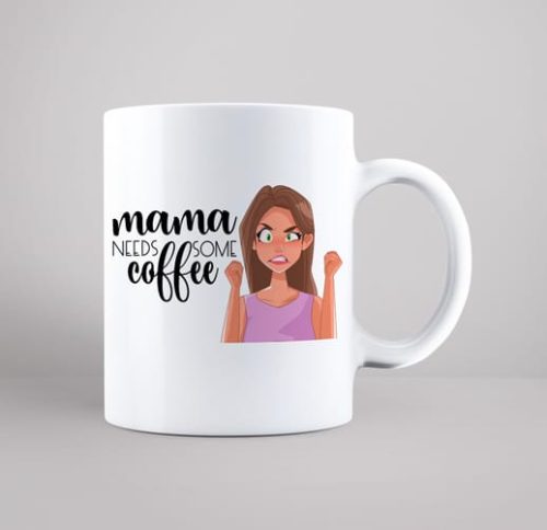 mama neds some coffee